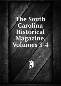 The South Carolina Historical Magazine, Volumes 3-4