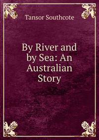 By River and by Sea: An Australian Story