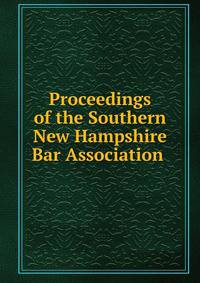 Proceedings of the Southern New Hampshire Bar Association .