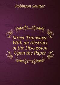Street Tranways: With an Abstract of the Discussion Upon the Paper