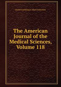 The American Journal of the Medical Sciences, Volume 118