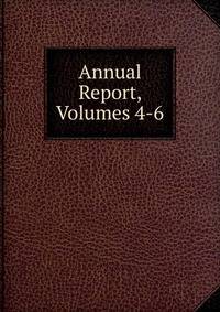 Annual Report, Volumes 4-6