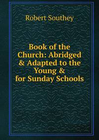 Book of the Church: Abridged &amp; Adapted to the Young &amp; for Sunday Schools