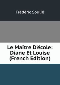 Le Ma?tre D'?cole: Diane Et Louise (French Edition)