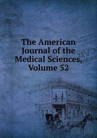 The American Journal of the Medical Sciences, Volume 52