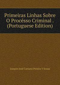 Primeiras Linhas Sobre O Processo Criminal . (Portuguese Edition)