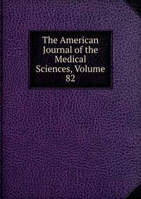 The American Journal of the Medical Sciences, Volume 82