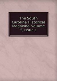 The South Carolina Historical Magazine, Volume 5, issue 1