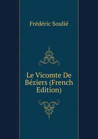 Le Vicomte De Beziers (French Edition)