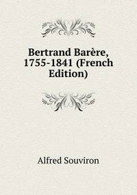 Bertrand Barere, 1755-1841 (French Edition)