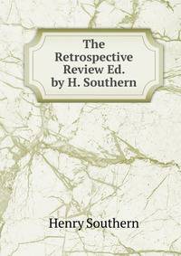 The Retrospective Review Ed. by H. Southern.