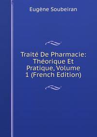 Traite De Pharmacie: Theorique Et Pratique, Volume 1 (French Edition)