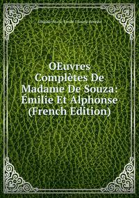 OEuvres Completes De Madame De Souza: Emilie Et Alphonse (French Edition)
