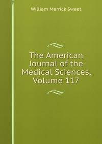 The American Journal of the Medical Sciences, Volume 117