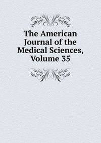 The American Journal of the Medical Sciences, Volume 35