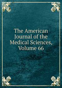 The American Journal of the Medical Sciences, Volume 66