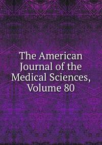 The American Journal of the Medical Sciences, Volume 80
