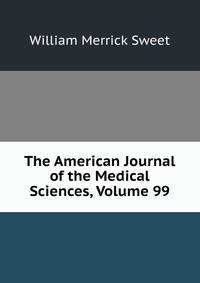 The American Journal of the Medical Sciences, Volume 99