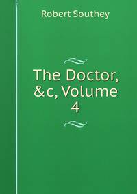 The Doctor, &amp;c, Volume 4