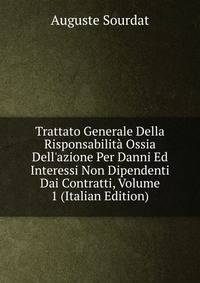 Trattato Generale Della Risponsabilit? Ossia Dell'azione Per Danni Ed Interessi Non Dipendenti Dai Contratti, Volume 1 (Italian Edition)