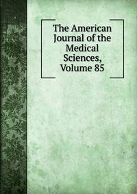 The American Journal of the Medical Sciences, Volume 85