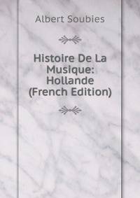 Histoire De La Musique: Hollande (French Edition)