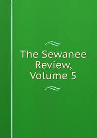 The Sewanee Review, Volume 5