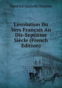 L'?volution Du Vers Fran?ais Au Dis-Septi?me Si?cle (French Edition)