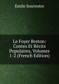 Le Foyer Breton: Contes Et Recits Populaires, Volumes 1-2 (French Edition)
