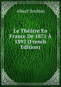 Le Theatre En France De 1871 A 1892 (French Edition)