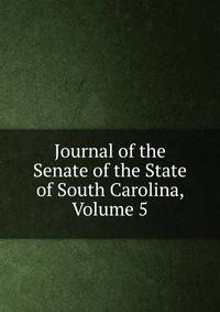 Journal of the Senate of the State of South Carolina, Volume 5