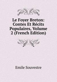 Le Foyer Breton: Contes Et Recits Populaires, Volume 2 (French Edition)