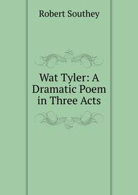 Wat Tyler: A Dramatic Poem in Three Acts