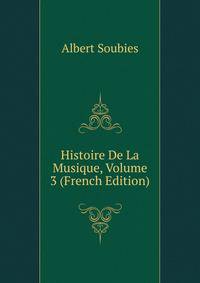 Histoire De La Musique, Volume 3 (French Edition)