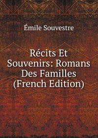 Recits Et Souvenirs: Romans Des Familles (French Edition)