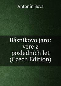 Basnikovo jaro: vere z poslednich let (Czech Edition)