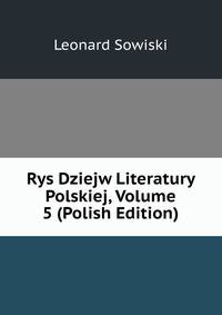 Rys Dziejw Literatury Polskiej, Volume 5 (Polish Edition)