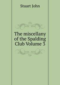 The miscellany of the Spalding Club Volume 3