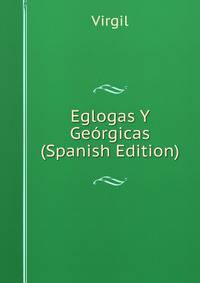 Eglogas Y Georgicas (Spanish Edition)