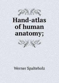 Hand-atlas of human anatomy;