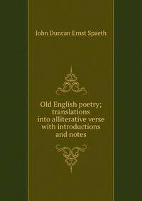 Old English poetry; translations into alliterative verse with introductions and notes
