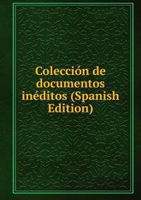 Coleccion de documentos ineditos (Spanish Edition)