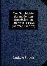 Zur Geschichte der modernen franzosischen Literatur; essays (German Edition)