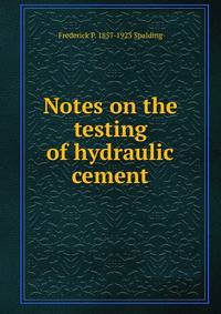 Notes on the testing of hydraulic cement