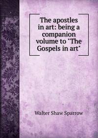 The apostles in art: being a companion volume to "The Gospels in art"