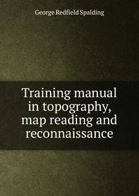 Training manual in topography, map reading and reconnaissance