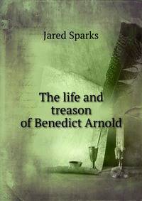 The life and treason of Benedict Arnold