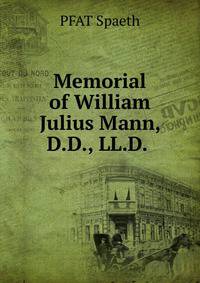Memorial of William Julius Mann, D.D., LL.D. .