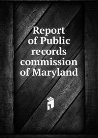 Report of Public records commission of Maryland