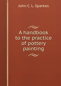 A handbook to the practice of pottery painting